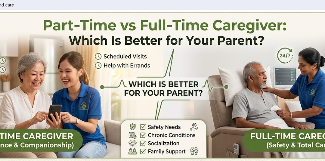 Part-Time vs Full-Time Caregiver: Which Is Better for Your Parent?